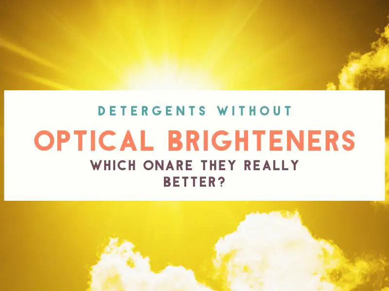 Laundry Detergents Without Optical Brighteners: Are They Better?