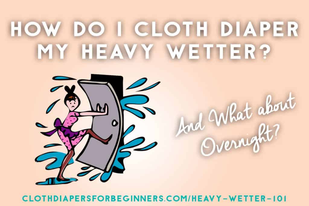 How Do I Cloth Diaper My Heavy Wetter? Cloth Diapers for Beginners