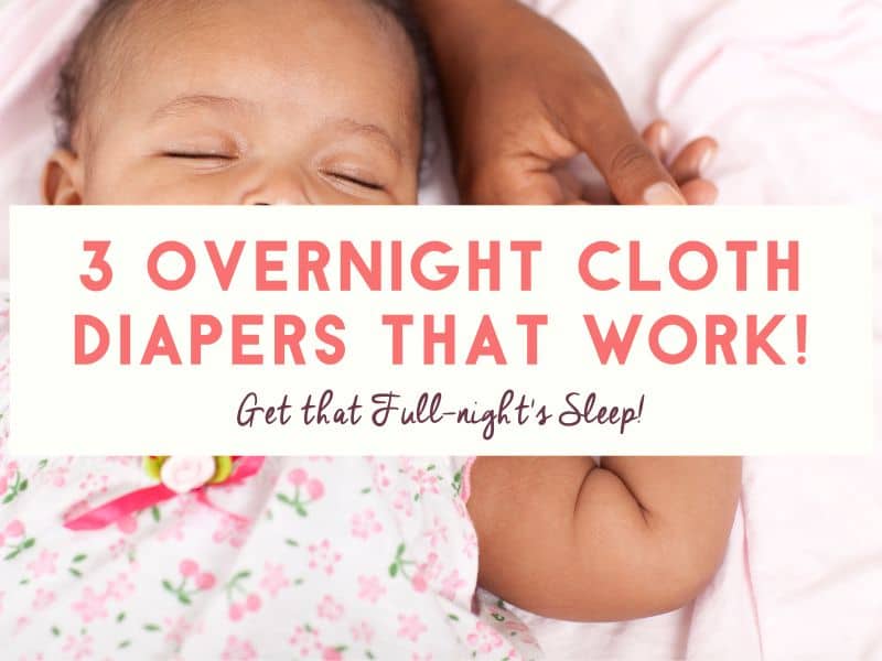 3 Overnight Cloth Diapers that Actually Work! (And One Nighttime Diaper