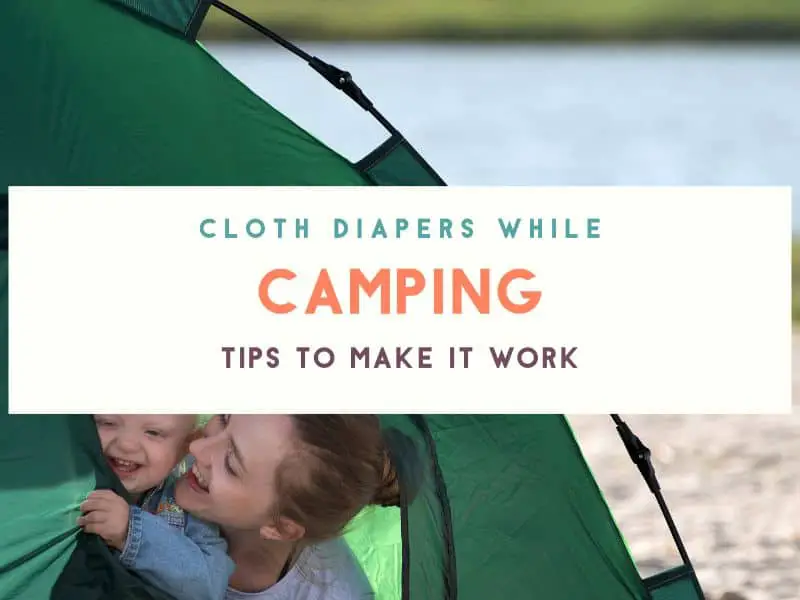 The Ultimate Guide to Using Cloth Diapers While Camping